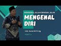 MENGENAL ALLAH DENGAN JALAN MENGENAL DIRI | UST. ISWARDI, S. AG (PART 2/3)