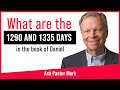 Ask Pastor Mark | What are the 1290 and 1335 days in Daniel chapter 12