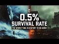 0.5% Survival Rate: The Worst Time in History to Be Born