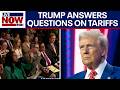 TARIFFS REACTION: Trump takes Q\u0026A on tariffs response