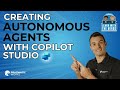 Creating Autonomous Agents with Copilot Studio: The Future is NOW!
