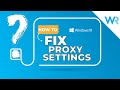 How to Fix Windows could not detect this network's proxy settings