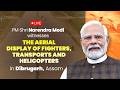 LIVE: PM Modi Witnesses Aerial Display of Fighters, Transports \u0026 Helicopters in Dibrugarh