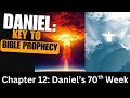 Daniel 12: Explained verse by verse, Daniel 70th Week revealed