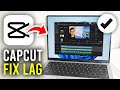 How To Fix Lag In CapCut PC - Full Guide