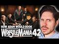 How Adam Would Book... WrestleMania 42