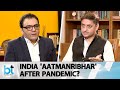 How 'Aatmanirbhar' Is The Indian Economy After The Pandemic? Sanjeev Sanyal Answers