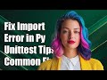 Fixing Import Error in Python 3 Unittest: Common Solutions and Tips