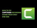 How to Fix Camtasia Recording Sound From Only One Side | Fix Camtasia Recording Audio