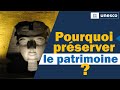 Pourquoi faut-il préserver le patrimoine ?