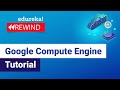 Google Compute Engine Tutorial | Google Compute Services Overview | GCP Training | Edureka REwind -3