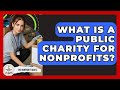 What Is A Public Charity For Nonprofits? - The Nonprofit Digest