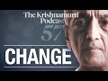 The Krishnamurti Podcast - Ep. 57 - Krishnamurti on Change