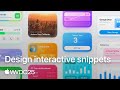 WWDC25: Design interactive snippets | Apple