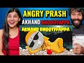 AKHAND BHOOTIYAPPA | Angry Prash Reaction !!