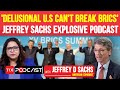 Jeffrey Sachs DESTROYS Trump's 'Delusion' Of 'Breaking BRICS', China Tariffs, Putin-Trump Meet