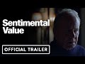 Sentimental Value - Official Trailer (2025) Renate Reinsve, Stellan Skarsgard, Elle Fanning