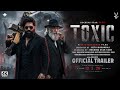 Toxic : Official Trailer | Rocking Star Yash | Darrell D' Silva | Geetu Mohandas | Toxic Trailer