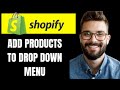 HOW TO ADD PRODUCTS TO DROP DOWN MENU ON SHOPIFY