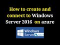 How to create and connect to Azure VM for Windows Server 2016