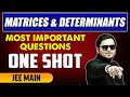 Matrices \u0026 Determinants - Most Important Questions in 1 Shot | JEE Main \u0026 Advanced