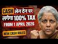 Cash Transaction Limit from 1 April 2026 | New Rules \u0026 100% Penalty Explained (India)