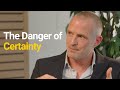The Danger of Certainty | Oxford Tea Talks