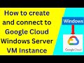 How to create and connect to Google Cloud Windows Server VM Instance