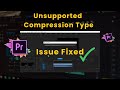 This File Has Unsupported Compression Type | Adobe Premiere Pro Error [FIXED]