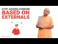 Stop Judging Someone Based On Externals | Gaur Gopal Das