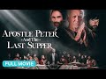 Apostle Peter and the Last Supper | Full Christian Movie
