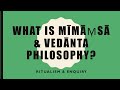 VP05 - What is Mimamsa \u0026 Vedanta Philosophy?
