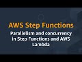 AWS Step Functions: Parallelism and concurrency in Step Functions and AWS Lambda