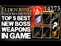 Shadow of the Erdtree - Top 5 New MOST POWERFUL Boss Weapons - Remembrance Weapon Guide Elden Ring!