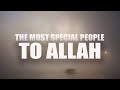THE MOST SPECIAL PEOPLE TO ALLAH