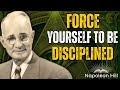 How to FORCE Yourself to Be Disciplined | Napoleon Hill’s Life Principles