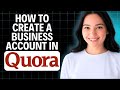 How To Create A Business Account In Quora 2025 (Step By Step)