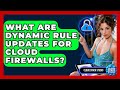 What Are Dynamic Rule Updates For Cloud Firewalls? - Cloud Stack Studio