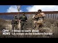 WATCH: 3 things to know about U.S. troops on the U.S.-Mexico border