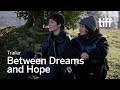 BETWEEN DREAMS AND HOPE Trailer | TIFF 2025
