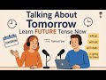 How to Talk About the FUTURE in English | Learn Future Tense NOW | English Conversation Practice