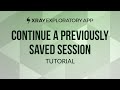 How to continue a previously saved session in Xray Exploratory App