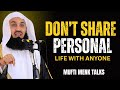 Don't Share Your Personal Life | Powerful Advice by Mufti Menk