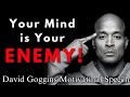 Your Mind is Your Greatest Enemy – Here’s How to Control It - David Goggins Motivatinal Speech