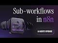 Sub-Workflows in n8n: Boost Your AI Agents \u0026 Scale Automation