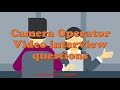 Camera Operator Video interview questions
