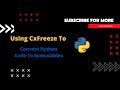 Python Tutorial | Convert Python Files To Executable Using CxFreeze