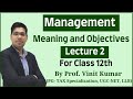 Management | Meaning and Objectives | Lecture 2 | Class 12 | By Prof. Vinit Kumar