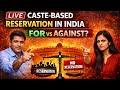 Caste-Based Reservation in India: For or Against? | Live Open Debate | The Indian Voice