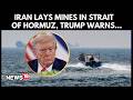 US Iran War | President Donald Trump Warns Iran Against Laying Mines in Strait of Hormuz | N18G